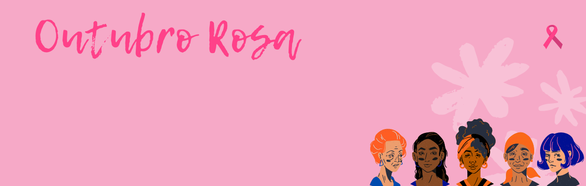 Outubro Rosa: fique atenta aos sinais de alerta!